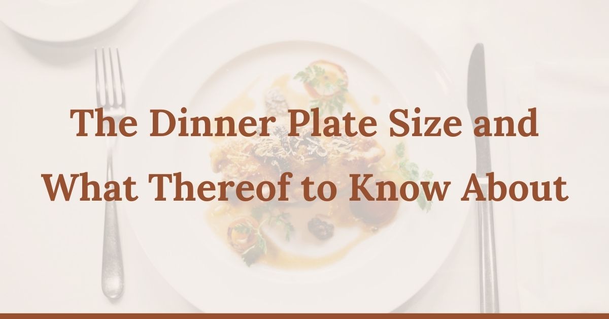 The Dinner Plate Size and What Thereof to Know About