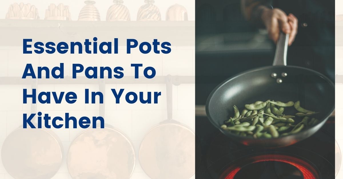 Essential Pots And Pans To Have In Your Kitchen