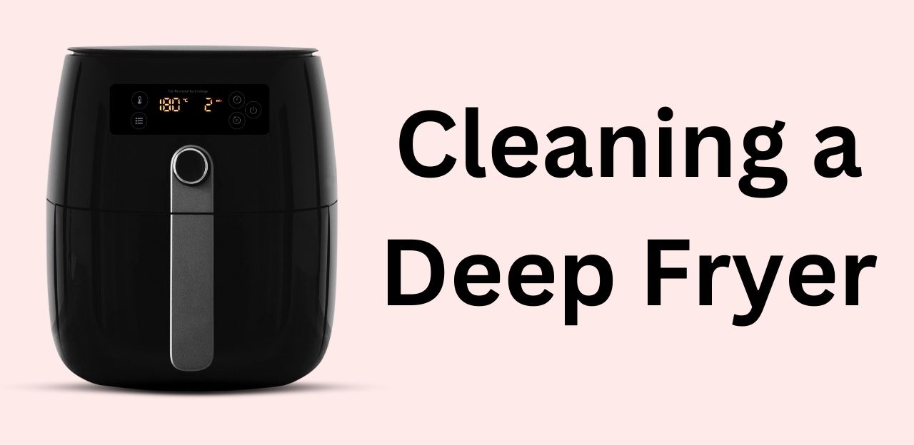 How to Clean a Deep Fryer A Quick and Effortless Guide